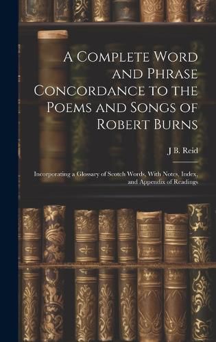 Cover image for A Complete Word and Phrase Concordance to the Poems and Songs of Robert Burns