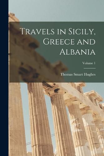 Travels in Sicily, Greece and Albania; Volume 1