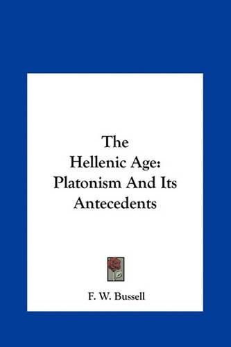 Cover image for The Hellenic Age the Hellenic Age: Platonism and Its Antecedents Platonism and Its Antecedents