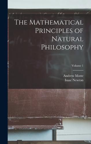 Cover image for The Mathematical Principles of Natural Philosophy; Volume 1