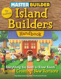 Cover image for Master Builder: The Unofficial Island Builders Handbook: Everything You Need to Know About Animal Crossing: New Horizons