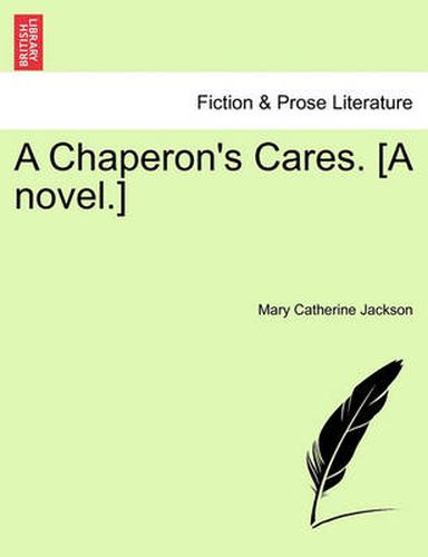 Cover image for A Chaperon's Cares. [A Novel.]