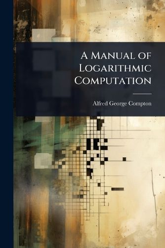 Cover image for A Manual of Logarithmic Computation