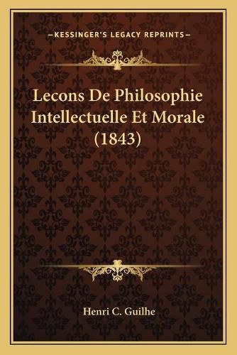 Cover image for Lecons de Philosophie Intellectuelle Et Morale (1843)