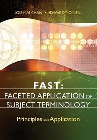 Cover image for FAST: Faceted Application of Subject Terminology: Principles and Application