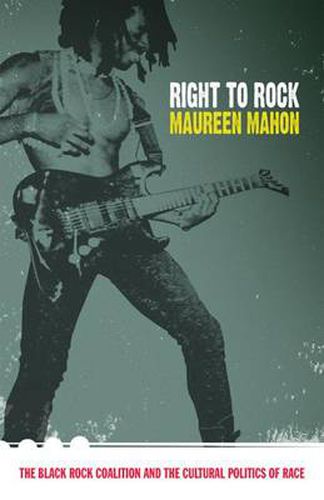 Cover image for Right to Rock: The Black Rock Coalition and the Cultural Politics of Race