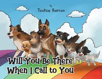 Cover image for Will You Be There When I Call To You