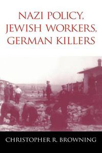 Cover image for Nazi Policy, Jewish Workers, German Killers