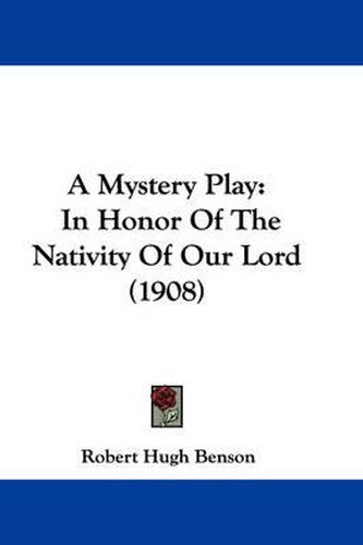 A Mystery Play: In Honor of the Nativity of Our Lord (1908)