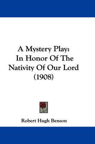 Cover image for A Mystery Play: In Honor of the Nativity of Our Lord (1908)