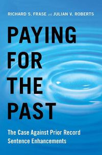 Cover image for Paying for the Past: The Case Against Prior Record Sentence Enhancements