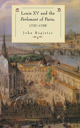 Cover image for Louis XV and the Parlement of Paris, 1737-55