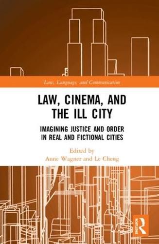 Cover image for Law, Cinema, and the Ill City: Imagining Justice and Order in Real and Fictional Cities