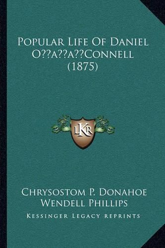 Popular Life of Daniel Oacentsa -A Centsconnell (1875) Popular Life of Daniel Oacentsa -A Centsconnell (1875)