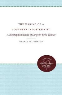 Cover image for The Making of a Southern Industrialist: A Study of Simpson Bobo Tanner