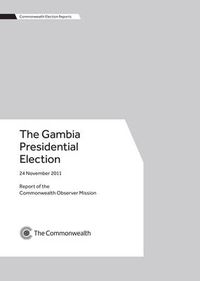 Cover image for The Gambia Presidential Election, 24 November 2011: 24 November 2011 : Report of the Commonwealth Expert Team