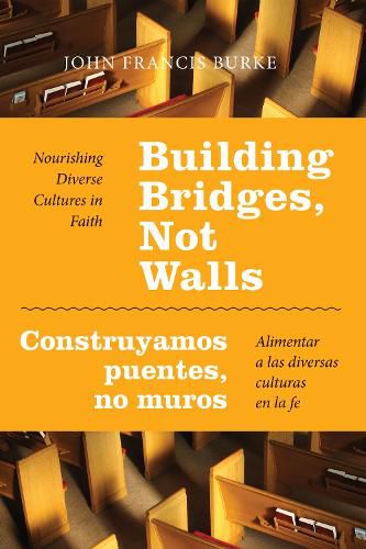 Cover image for Building Bridges, Not Walls - Construyamos puentes, no muros: Nourishing Diverse Cultures in Faith - Alimentar a las diversas culturas en la fe