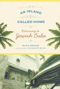 Cover image for An Island Called Home: Returning to Jewish Cuba