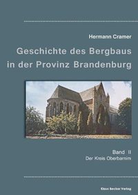 Cover image for Beitrage zur Geschichte des Bergbaus in der Provinz Brandenburg, Band II: Der Kreis Oberbarnim