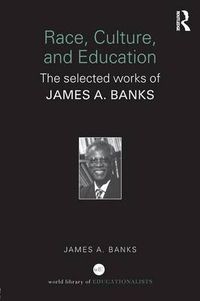 Cover image for Race, Culture, and Education: The Selected Works of James A. Banks