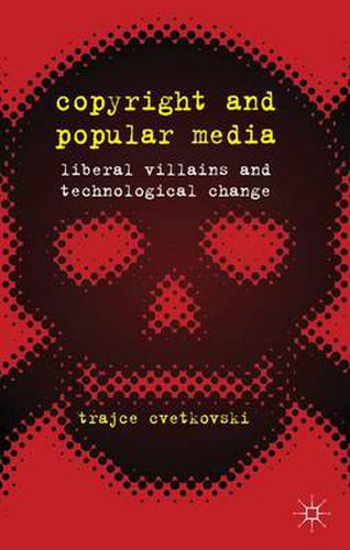 Cover image for Copyright and Popular Media: Liberal Villains and Technological Change