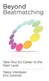 Cover image for Beyond Beatmatching: Take Your DJ Career to the Next Level