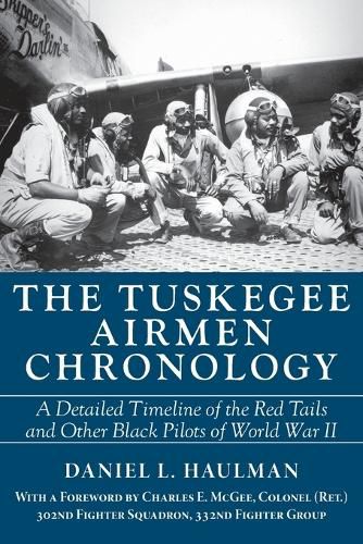 Cover image for The Tuskegee Airmen Chronology: A Detailed Timeline of the Red Tails and Other Black Pilots of World War II