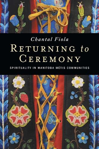 Cover image for Returning to Ceremony: Spirituality in Manitoba Metis Communities