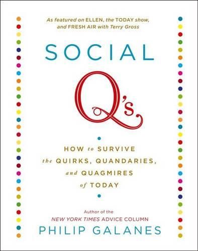 Social q's: How to Survive the Quirks, Quandaries, and Quagmires of Today