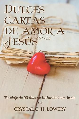 Cover image for Cartas de Dulce Amor a Jesus: Tu viaje de 90 dias de intimidad con Jesus