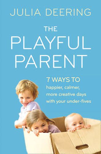 Cover image for The Playful Parent: 7 Ways to Happier, Calmer, More Creative Days with Your Under-Fives