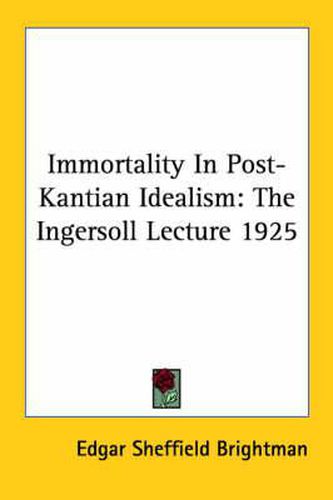 Immortality in Post-Kantian Idealism: The Ingersoll Lecture 1925