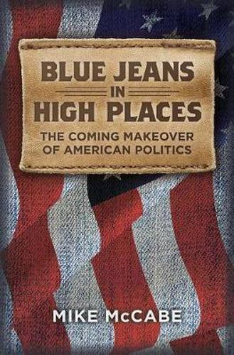 Cover image for Blue Jeans in High Places, the Coming Makeover of American Politics