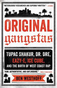 Cover image for Original Gangstas: Tupac Shakur, Dr. Dre, Eazy-E, Ice Cube, and the Birth of West Coast Rap