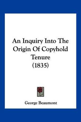 Cover image for An Inquiry Into the Origin of Copyhold Tenure (1835)