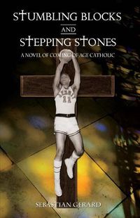Cover image for Stumbling Blocks and Stepping Stones: A Novel of Coming of Age Catholic