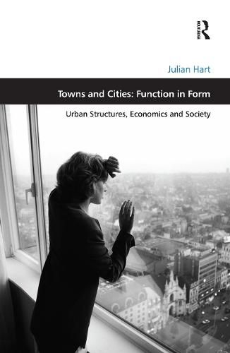 Cover image for Towns and Cities: Function in Form: Urban Structures, Economics and Society