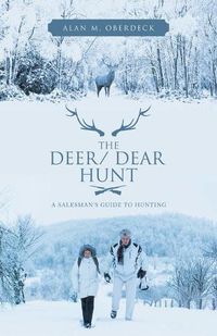 Cover image for The Deer/ Dear Hunt: A Salesman's Guide to Hunting