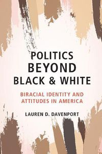 Cover image for Politics beyond Black and White: Biracial Identity and Attitudes in America