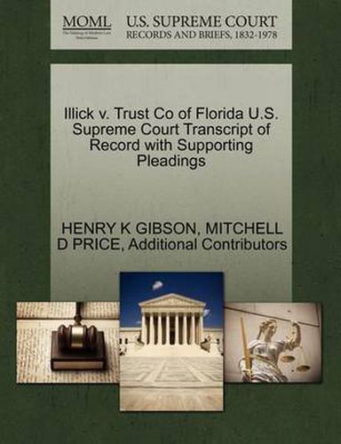 Cover image for Illick V. Trust Co of Florida U.S. Supreme Court Transcript of Record with Supporting Pleadings