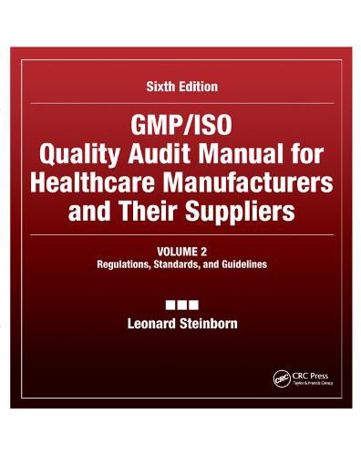 Cover image for GMP/ISO Quality Audit Manual for Healthcare Manufacturers and Their Suppliers, (Volume 2 - Regulations, Standards, and Guidelines): Regulations, Standards, and Guidelines