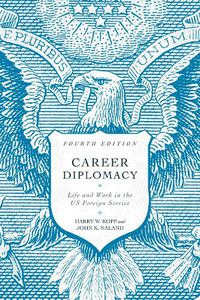 Cover image for Career Diplomacy: Life and Work in the US Foreign Service, Fourth Edition