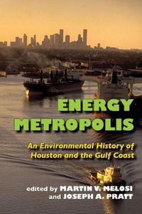 Cover image for Energy Metropolis: An Environmental History of Houston and the Gulf Coast