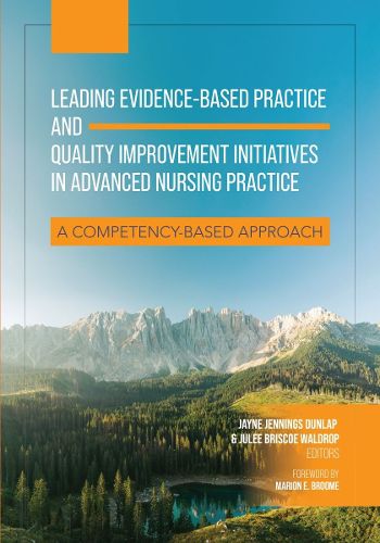 Cover image for Leading Evidence-Based Practice and Quality Improvement Initiatives in Advanced Nursing Practice