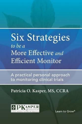 Six Strategies to be a More Effective and Efficient Monitor: A practical personal approach to monitoring clinical trials