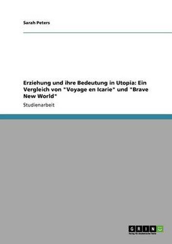 Cover image for Erziehung und ihre Bedeutung in Utopia: Ein Vergleich von Voyage en Icarie und Brave New World