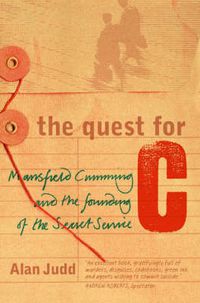 Cover image for The Quest for C: Mansfield Cumming and the Founding of the Secret Service