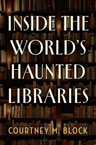 Cover image for Inside the World's Haunted Libraries