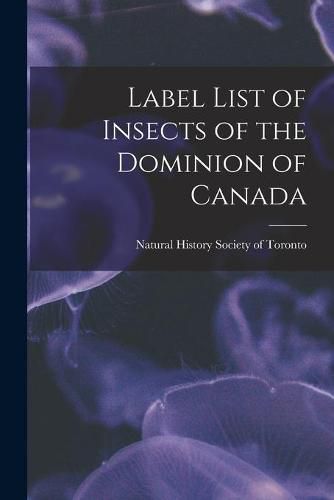 Cover image for Label List of Insects of the Dominion of Canada [microform]