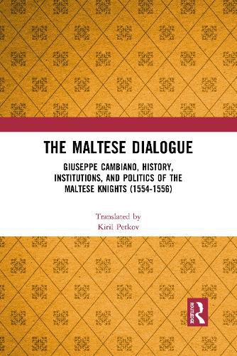 Cover image for The Maltese Dialogue: Giuseppe Cambiano, History, Institutions, and Politics of the Maltese Knights 1554-1556